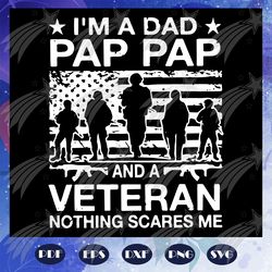 i am a dad pap pap and a veteran nothing scares me svg, fathers day svg, dadalorian svg, fathers day gift, dad gift, fat