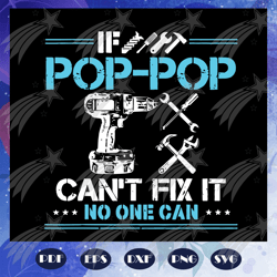 if pop pop cannot fix it no one can svg, fathers day svg, pop pop life svg, pop pop gift, fathers day gift, gift for pap