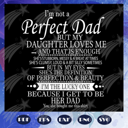 i am not a perfect dad but my daughter loves me svg, fathers day svg, dad svg, gift for dad svg, gift for papa svg, fath