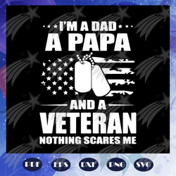 i am a dad papa and veteran svg, nothing scares me svg, fathers day gift, gift for papa, fathers day lover, fathers day