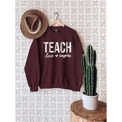 teach sweatshirt, lovel sweat, inspire sweater, teacher sweatshirt, first grade sweater, best teacher gift