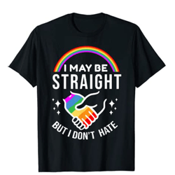 i may be straight but i don't hate lgbt gay pride shirt t-shirt