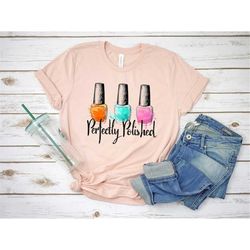 perfectly polished shirt, self care, woman shirt, gift for friend, nail tech t-shirt, nail boss shirt, nail technician,