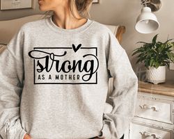 strong as a mother svg png, mothers day svg, gift for mom svg, mom shirt svg, mom svg