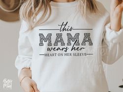 this mama wears her heart on her sleeve svg, mom shirt svg, mom life svg, mothers day