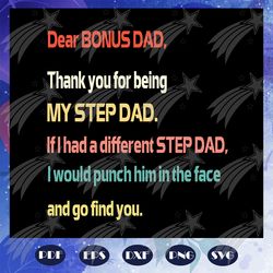 dear bonus dad svg, fathers day svg, papa svg, father svg, dad svg, daddy svg, fathers day svg, father svg, fathers day