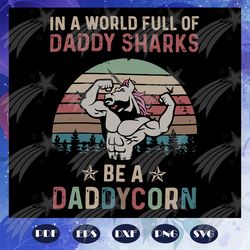 in a world full of daddy sharks be a daddycorn svg, fathers day svg, corn fathers day svg, daddy corn svg, fathers day l