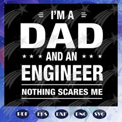 i am a dad and an engineer svg, nothing scares me svg, fathers day svg, dad svg, gift for dad svg, fathers day gift, fat