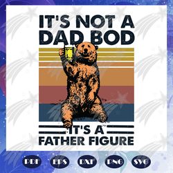 it is not dad bob it is father figure svg, beer drinking svg, fathers day, fathers day gift, dad cup, best dad gift svg,