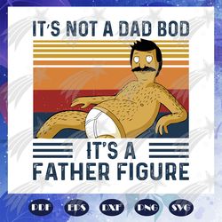 it is not dad bod it is father figure svg, dad svg, father svg, father gift, father shirt, family svg, father figure svg