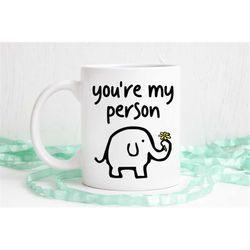 You're my person, elephant mug, best friend mug, best friend gift, sister gift, Microwave and dishwasher safe