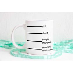 poop mug, shhh mug, funny coffee mug, now you may speak, coffee mug, coffee cup, unique coffee mug, dishwasher safe mug