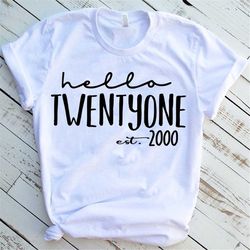 hello twenty one est 2000 t-shirt, 21st birthday shirt, 21st birthday gift, 21st birthday party, twenty one, turning 21,