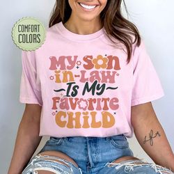 my son in law is my favorite child comfort colors shirt, favorite son in law shirt,