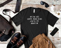 were all mad here shirt, were all mad here t shirt, mad hatter we all mad here t shirt, we all mad down here t shirt