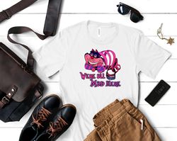 were all mad here shirt, were all mad here t shirt, we all mad down here quote t shirt, we all mad here mad hatter t shi