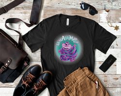 were all mad here shirt, were all mad here t shirt, we all mad here at me t shirt, we all mad here rave fan t shirt