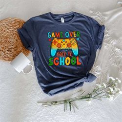 Game Over Back to School Shirt, Shirt for School, Gamer Shirt, Shirt for Students, First Day of School Shirt, Gift for T