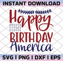 Happy Birthday America SVG Vector Art Clipart Cut File Digital, Independence Day Shirt Design America Svg Png files