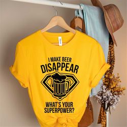 funny beer tshirt, beer lover shirt, beer shirt, i make beer disappear what's your superpower shirt , beer graphic tee,