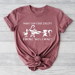 what can i say except youre welcome shirt, maui shirt for dad, moana dad shirt, fathe