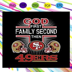 god first family second the san francisco 49ers svg, san francisco svg, san francisco 49ers, 49ers svg, 49ers logo, for