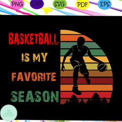 basketball is my favorite season, basketball svg, basketball gift, basketball player, basketball lover svg, basketball l