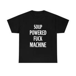 soup powered fuck machine tee