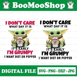 i dont care what day it is it's early i'm grumpy i want dr pepper png, baby yoda png, sublimation ready, png files for s