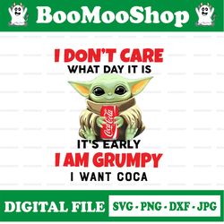 i dont care what day it is it's early i'm grumpy i want coca cola png, baby yoda png, sublimation ready