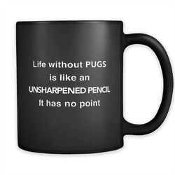 life without pugs mug, funny pug mug, pug gift, pug lover mug, pug lover gift, gift for pug owner, pug owner gift, pug c