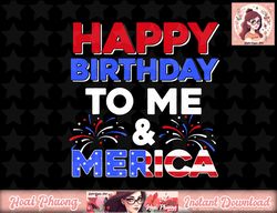 It s My Birthday July 4th American Independence Day Gift png, instant download