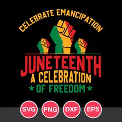 celebrate emancipation juneteenth a cellebration of freedom svg, juneteenth svg, black history svg, png dxf eps file