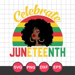 celebrate juneteenth svg, black girl svg, juneteenth svg, black history svg, png dxf eps file