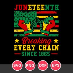juneteenth breaking eery chain since 1865 svg, african american svg, juneteenth svg, black history svg, png dxf eps file