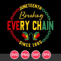 juneteenth breaking eery chain since 1865 svg, african american svg, black history svg, juneteenth svg, png dxf eps file