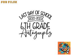 2022-2023 last day autographs school 6th grade keepsake png, digital download copy