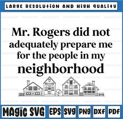 mr rogers didnt adequately prepare me for the people in my neighborhood svg, cricut, silhouette, cameo, iron on vinyl t