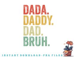 men dada daddy dad bruh fathers day vintage funny father png, digital download copy