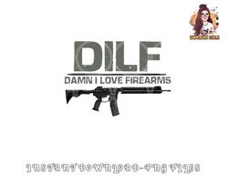 mens dilf damn i love firearms funny png, digital download copy