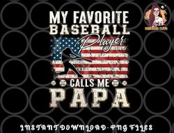 mens my favorite baseball player calls me papa american flag png, digital download copy