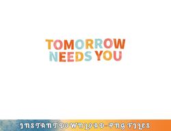 mental health quote tomorrow needs you png, digital download copy