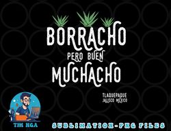 borracho pero buen muchacho mexico saying premium png, digital download copy