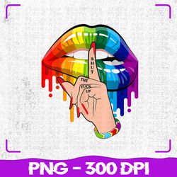 shut the fuck up dripping rainbow png, lips hand gay pride lgbt png, lgbt png, sublimation, png files, sublimation png