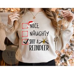 naughty nice shot a reindeer, cute christmas sweater, deer hunter christmas shirt, hunter xmas gift, christmas gift