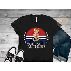 Vote We're Ruthless, RBG Activist Shirt, Feminist Gift