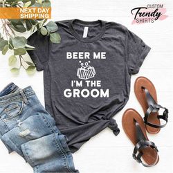 funny groom shirt, beer me shirt for the groom, groom bachelor party shirt, gift for groom, bachelor party gift, wedding