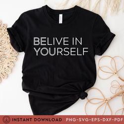 believe in yourself shirt, be you tee, motivationa