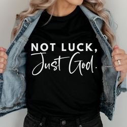 Inspirational Quotes, Not Luck Just God Shirt, Chr