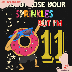 donut lose your sprinkles but i am 11 years old svg